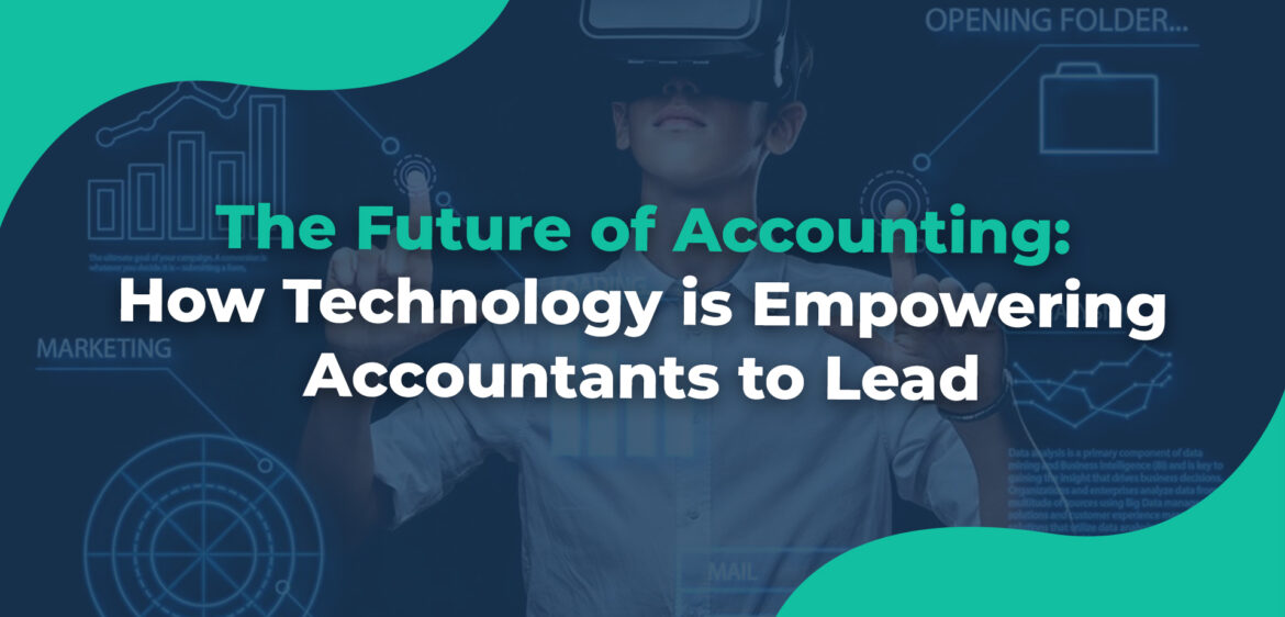 The Future of Accounting How Technology is Empowering Accountants to Lead