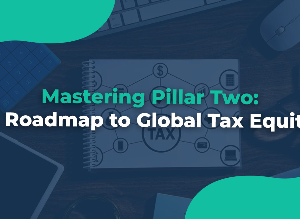 Mastering Pillar Two A Roadmap to Global Tax Equity