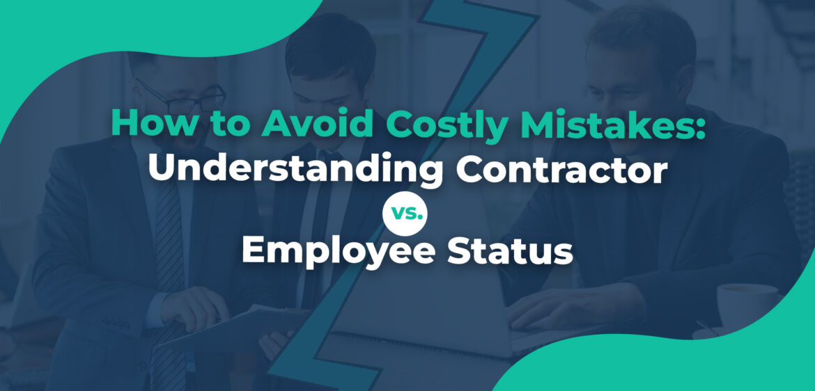 How to Avoid Costly Mistakes Understanding Contractor vs. Employee Status