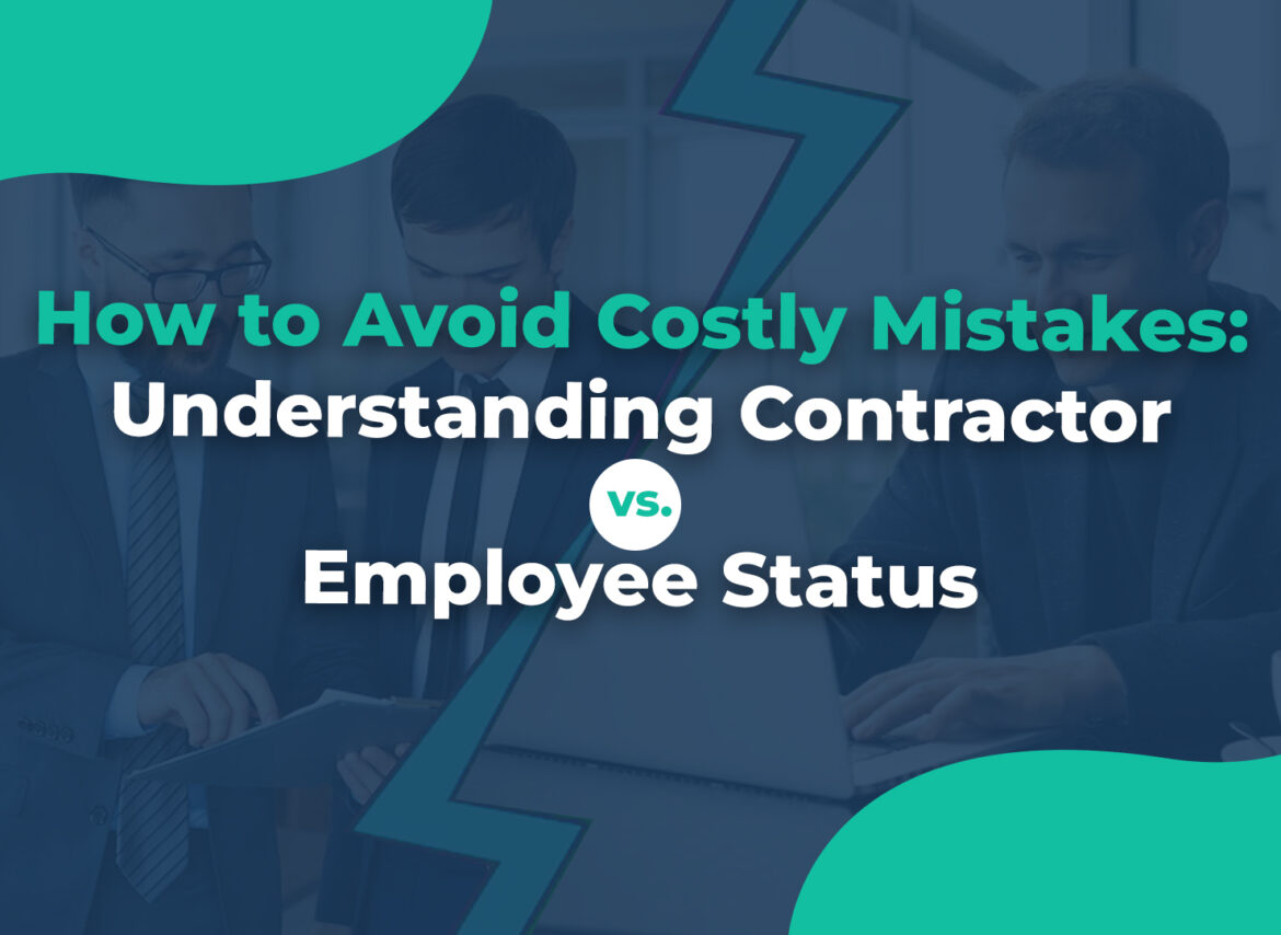 How to Avoid Costly Mistakes Understanding Contractor vs. Employee Status