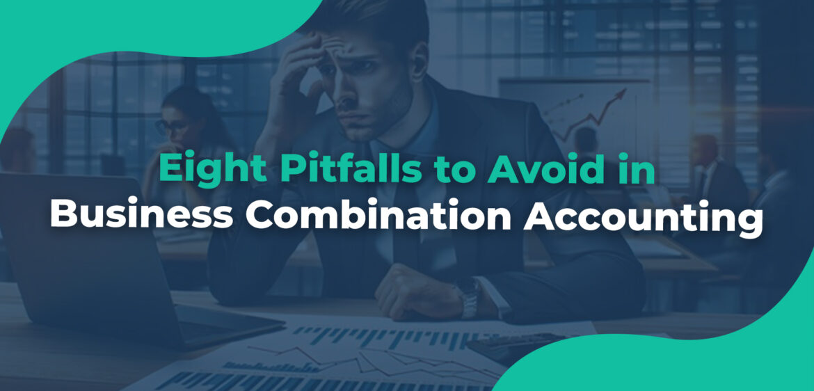 Eight Pitfalls to Avoid in Business Combination Accounting