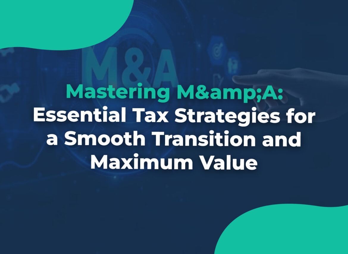 Mastering M&A Essential Tax Strategies for a Smooth Transition and Maximum Value