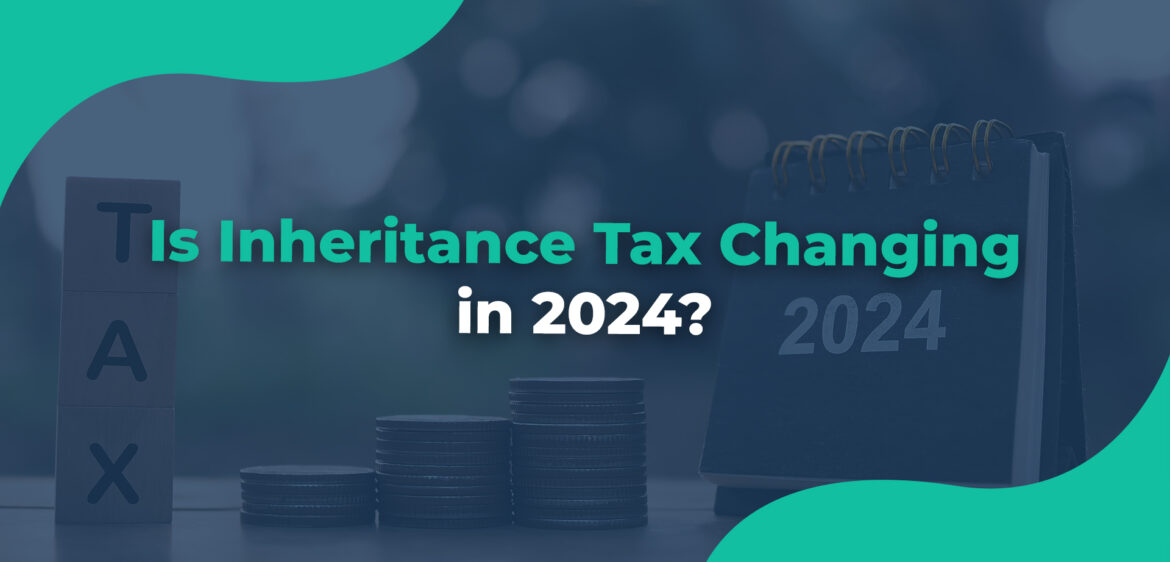 Is Inheritance Tax Changing in 2024 blog banner