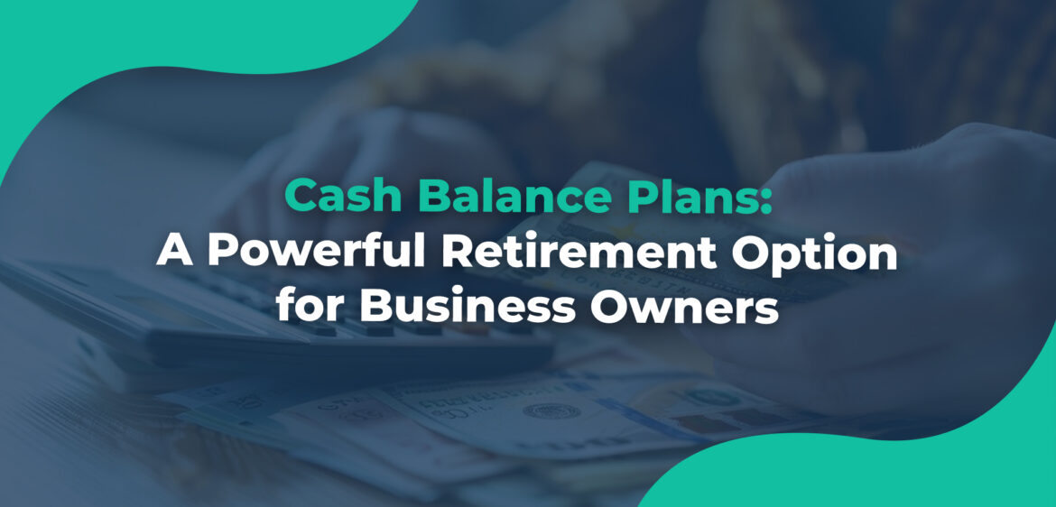 Cash Balance Plans A Powerful Retirement Option for Business Owners