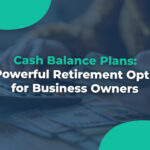 Cash Balance Plans A Powerful Retirement Option for Business Owners