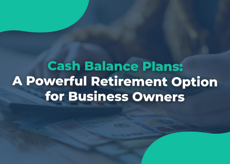 Cash Balance Plans A Powerful Retirement Option for Business Owners