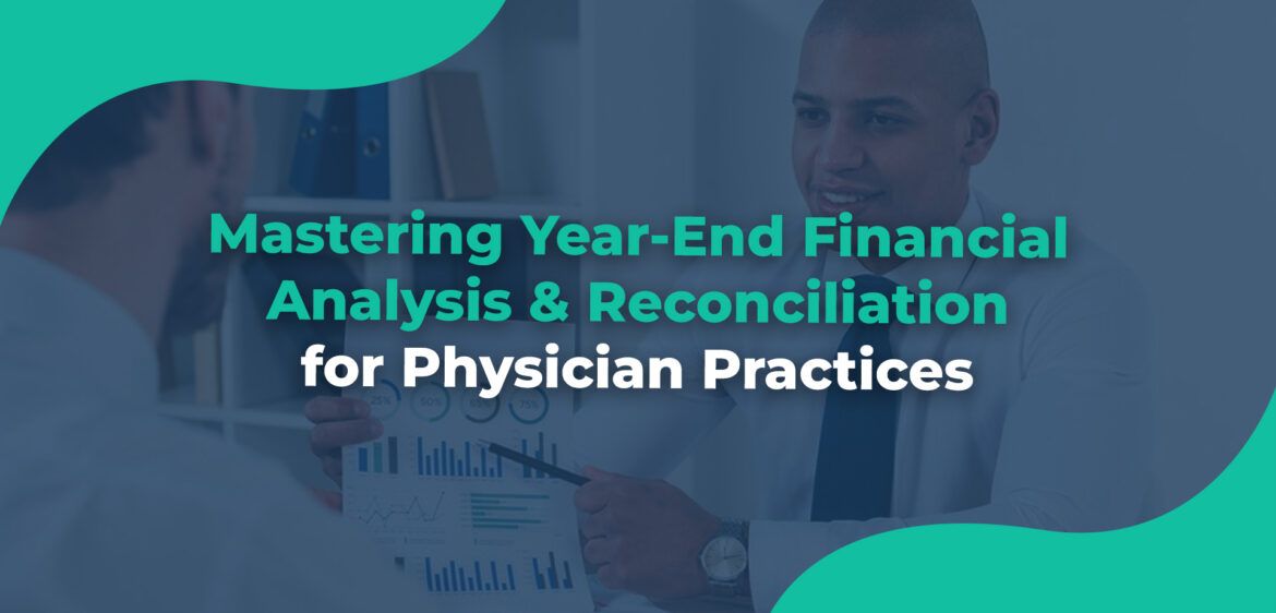 Mastering Year-End Financial Analysis & Reconciliation for Physician Practices