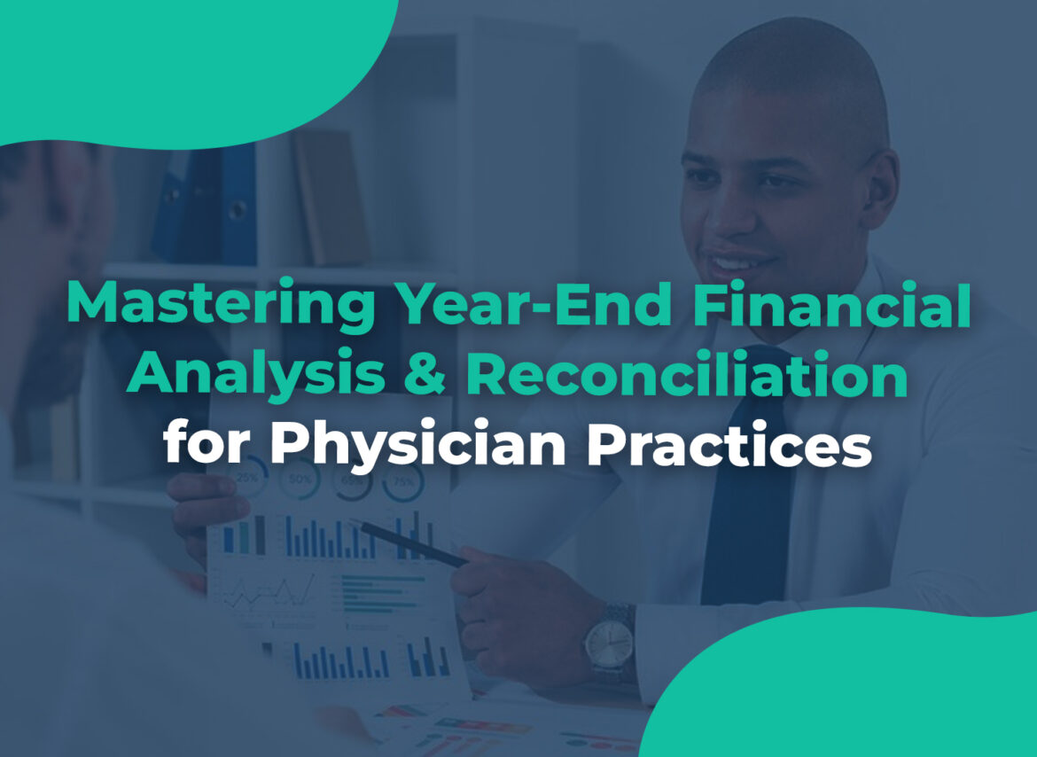 Mastering Year-End Financial Analysis & Reconciliation for Physician Practices