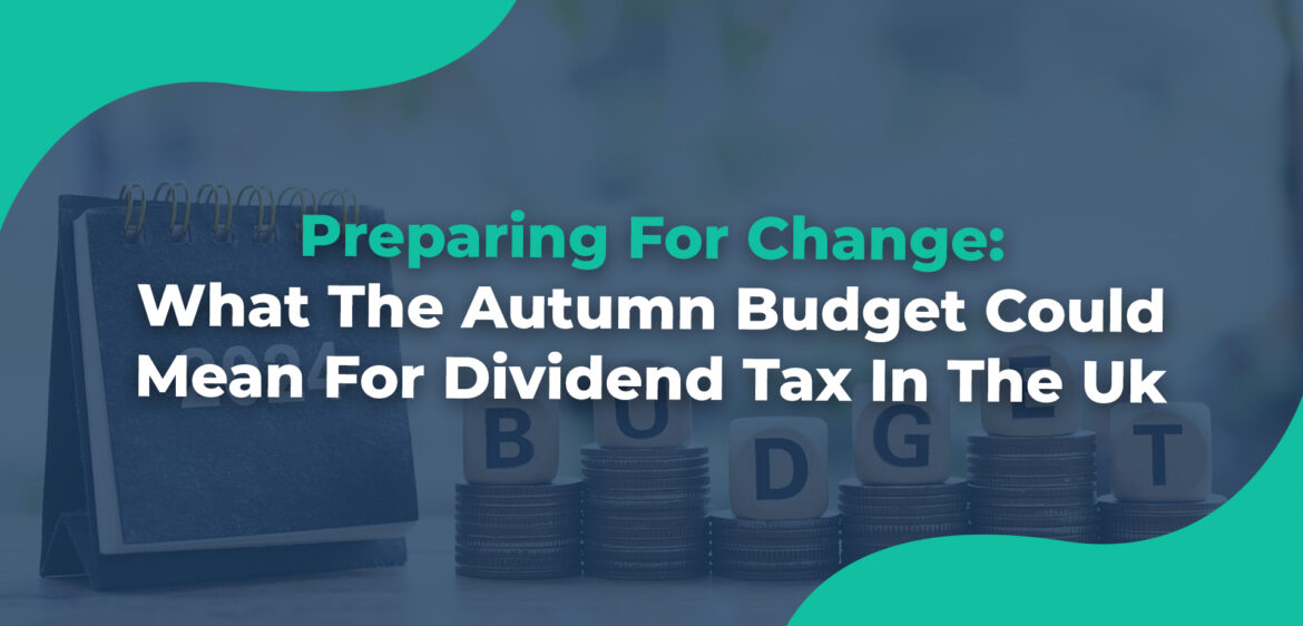 Preparing-For-Change-What-The-Autumn-Budget-Could-Mean-For-Dividend-Tax-In-The-Uk