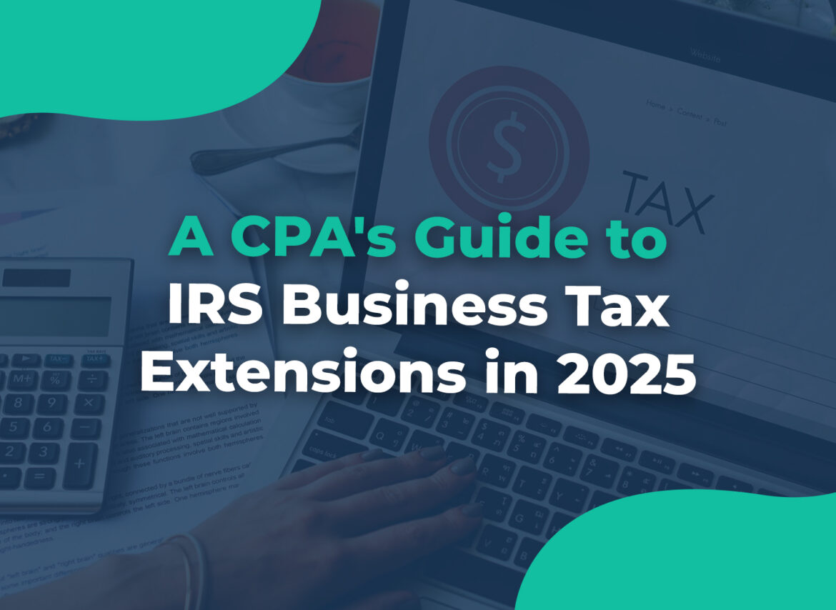 A CPA's Guide to IRS Business Tax Extensions in 2025