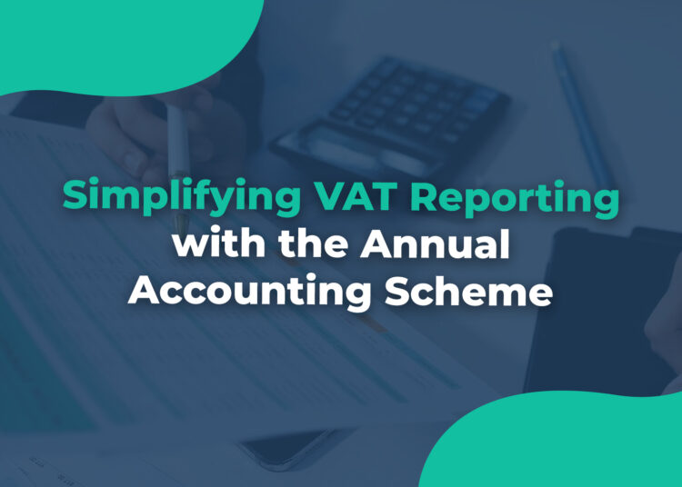 Simplifying VAT Reporting with the Annual Accounting Scheme