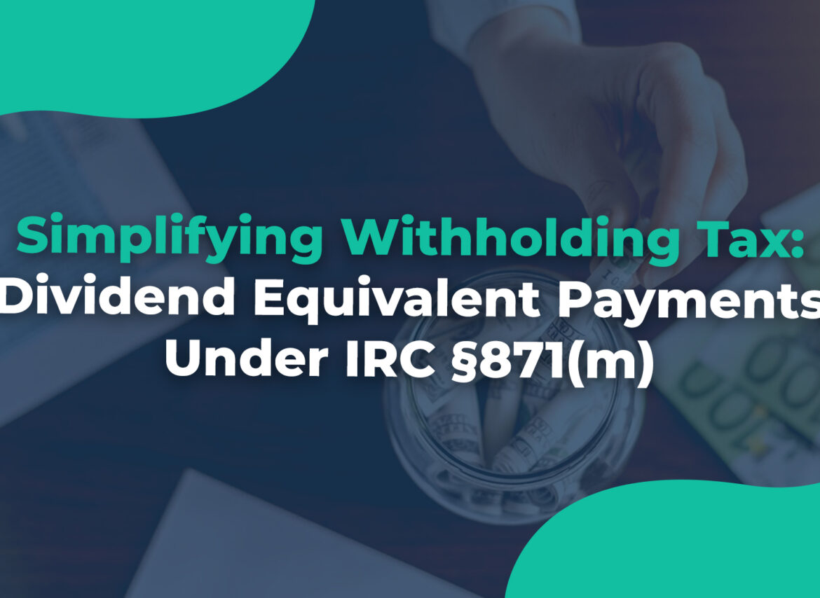 Simplifying Withholding Tax Dividend Equivalent Payments Under IRC §871(m)