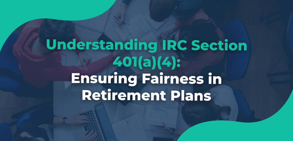 Understanding IRC Section 401(a)(4) Ensuring Fairness in Retirement Plans