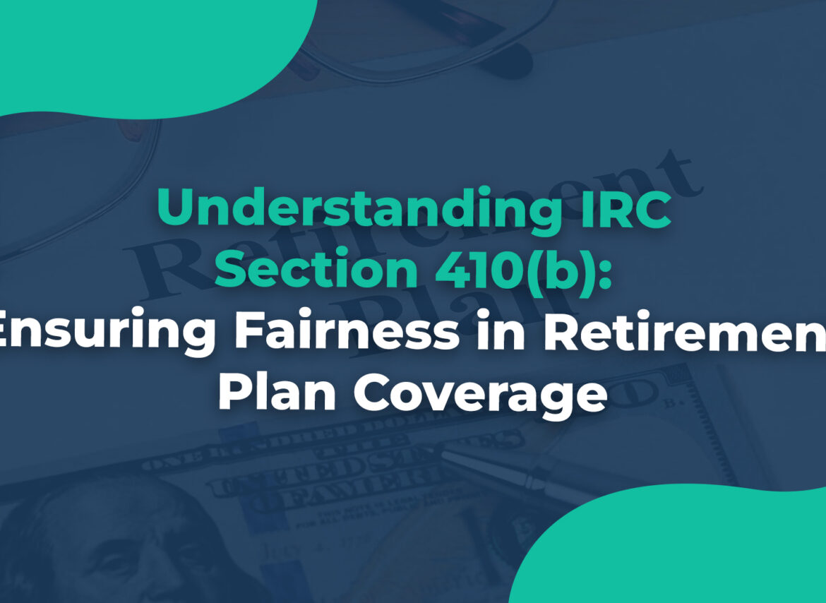 Understanding IRC Section 410(b)Ensuring Fairness in Retirement Plan Coverage