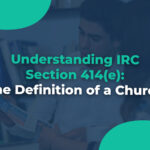 Understanding IRC Section 414(e) The Definition of a Church